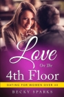 Love On The 4th Floor: - # Dating For Women Over 40 By Becky Sparks Cover Image