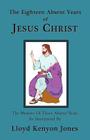 The Eighteen Absent Years of Jesus Christ By Lloyd Kenyon Jones Cover Image