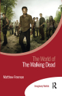 The World of the Walking Dead (Imaginary Worlds) By Matthew Freeman Cover Image