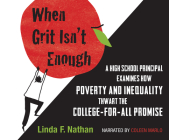 When Grit Isn't Enough: A High School Principal Examines How Poverty and Inequality Thwart the College-For-All Promise Cover Image