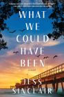 What We Could Have Been: A Novel By Jess Sinclair Cover Image