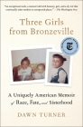 Three Girls from Bronzeville: A Uniquely American Memoir of Race, Fate, and Sisterhood By Dawn Turner Cover Image