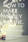 How to Make Money Online.: The Power of Internet. Cover Image