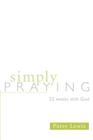 Simply Praying: 52 Weeks with God Cover Image