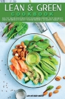 Lean & Green COOKBOOK: Healthy and Delicious Ideas for Beginners Prepare Tasty Breakfast, Lunch and Brunch Boost Your Metabolism & Accelerate Cover Image