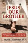 Jesus Our Brother: The Humanity of the Lord By Wilfrid J. Harrington Cover Image