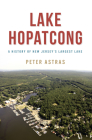 Lake Hopatcong: A History of New Jersey's Largest Lake (Natural History) By Peter Astras Cover Image