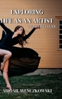 Exploring Life as an Artist: A Dancer's Guide: written for dancers by a dancer Cover Image