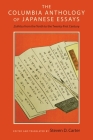 The Columbia Anthology of Japanese Essays: Zuihitsu from the Tenth to the Twenty-First Century By Steven D. Carter (Editor) Cover Image
