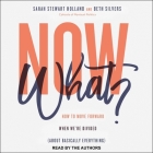 Now What?: How to Move Forward When We're Divided about Basically Everything By Sarah Stewart Holland, Sarah Stewart Holland (Read by), Beth Silvers Cover Image