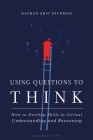 Using Questions to Think: How to Develop Skills in Critical Understanding and Reasoning Cover Image