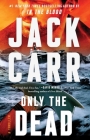 Only the Dead: A Thriller (Terminal List #6) By Jack Carr Cover Image