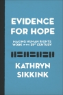 Evidence for Hope: Making Human Rights Work in the 21st Century (Human Rights and Crimes Against Humanity #28) By Kathryn Sikkink Cover Image