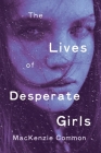 The Lives of Desperate Girls By MacKenzie Common Cover Image
