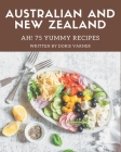 Ah! 75 Yummy Australian and New Zealand Recipes: Home Cooking Made Easy with Yummy Australian and New Zealand Cookbook! By Doris Varner Cover Image