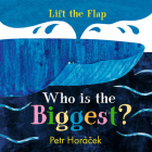 Who Is the Biggest? By Petr Horacek, Petr Horacek (Illustrator) Cover Image