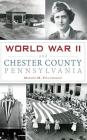 World War II and Chester County, Pennsylvania Cover Image