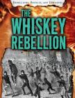 The Whiskey Rebellion (Rebellions) By Ellis Roxburgh Cover Image