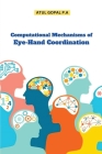 Computational Mechanisms of Eye-Hand Coordination By Atul Gopal P. a. Cover Image