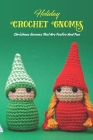 Holiday Crochet Gnomes: Christmas Gnomes That Are Festive And Fun: Holiday Gnome Crochet Patterns By Shawn Jones Cover Image