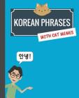 Korean Phrases with Cat Memes: Korean Phrasebook for Travelers and Beginners By Min Kim (Illustrator), Min Kim Cover Image