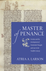 Master of Penance: Gratian and the Devlopment of Penitential Thought and Law in the Twelfth Century (Studies in Medieval and Early Modern Canon Law) By Atria A. Larson Cover Image
