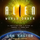 Alien World Order Lib/E: The Reptilian Plan to Divide and Conquer the Human Race By Len Kasten, Paul Costanzo (Read by) Cover Image