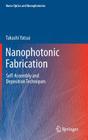 Nanophotonic Fabrication: Self-Assembly and Deposition Techniques (Nano-Optics and Nanophotonics) Cover Image