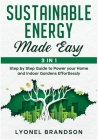 Sustainable Energy Made Easy [3 in 1]: Step by Step Guide to Power your Home and Indoor Gardens Effortlessly Cover Image
