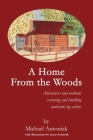 A Home From the Woods: Adventures and methods restoring and building authentic log cabins Cover Image