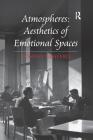 Atmospheres: Aesthetics of Emotional Spaces By Tonino Griffero Cover Image