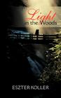 Light in the Woods By Eszter Koller Cover Image