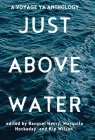 Just Above Water: A YA Anthology By Racquel Henry (Editor), Marquita Hockaday (Editor), Kip Wilson (Editor) Cover Image