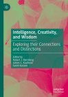 Intelligence, Creativity, and Wisdom: Exploring Their Connections and Distinctions By Robert J. Sternberg (Editor), James C. Kaufman (Editor), Sareh Karami (Editor) Cover Image