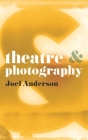 Theatre and Photography By Joel Anderson Cover Image