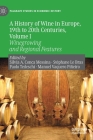 A History of Wine in Europe, 19th to 20th Centuries, Volume I: Winegrowing and Regional Features (Palgrave Studies in Economic History) Cover Image
