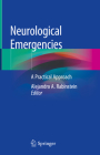 Neurological Emergencies: A Practical Approach By Alejandro A. Rabinstein (Editor) Cover Image