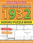 You Were Born In 1932: Sudoku Puzzle Book: Sudoku Puzzle Book For Adults Large Print Sudoku Game Holiday Fun-Easy To Hard Sudoku Puzzles By Muwshin Mawra Publishing Cover Image