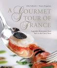 A Gourmet Tour of France: Legendary Restaurants from Paris to the Cote D'Azur By Gilles Pudlowski, Maurice Rougemont (Photographs by) Cover Image
