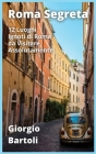 Roma Segreta: 12 Luoghi Ignoti di Roma da Visitare Assolutamente Cover Image
