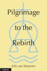 Pilgramage to the Rebirth By Erlo Van Waveren Cover Image