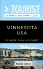 Greater Than a Tourist- Minnesota USA: 50 Travel Tips from a Local By Greater Than a. Tourist, Angela Larson Cover Image