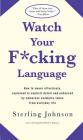 Watch Your F*cking Language: How to swear effectively, explained in explicit detail and enhanced by numerous examples taken from everyday life Cover Image