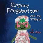 Granny Frogsbottom and the Triplets: A Story of Unconventional Parenthood (Rainbow Street) By Nick Rolfe Cover Image