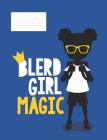 Blerd Girl Magic: Composition Book Blerd Gurls African American Nerd Notebook 4 Blerd Universe Black Nerd Girl Notebooks By Blerd Universe Notebooks Cover Image