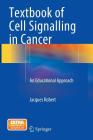 Textbook of Cell Signalling in Cancer: An Educational Approach By Jacques Robert Cover Image