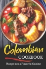 Colombian Cookbook: Plunge into a Flavorful Cuisine Cover Image