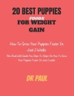 20 Best Puppies Foods for Weight Gain: How to Grow Your Puppies Faster In 2 Weeks By Paul Cover Image