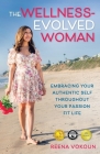 The Wellness-Evolved Woman: Embracing Your Authentic Self Throughout Your Passion Fit Life By Reena Vokoun Cover Image