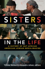 Sisters in the Life: A History of Out African American Lesbian Media-Making (Camera Obscura Book) By Yvonne Welbon (Editor) Cover Image